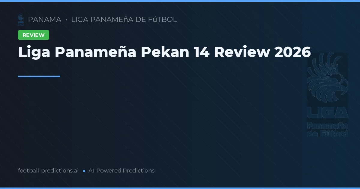 Liga Panameña Pekan 14 Review 2026