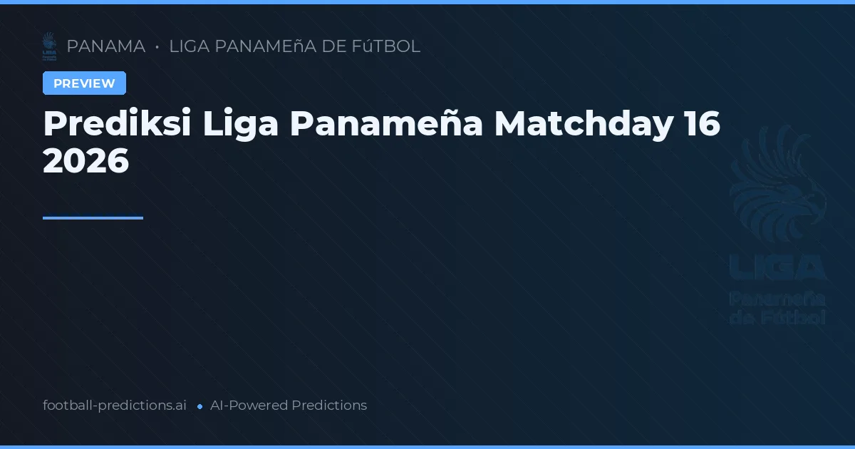 Prediksi Liga Panameña Matchday 16 2026