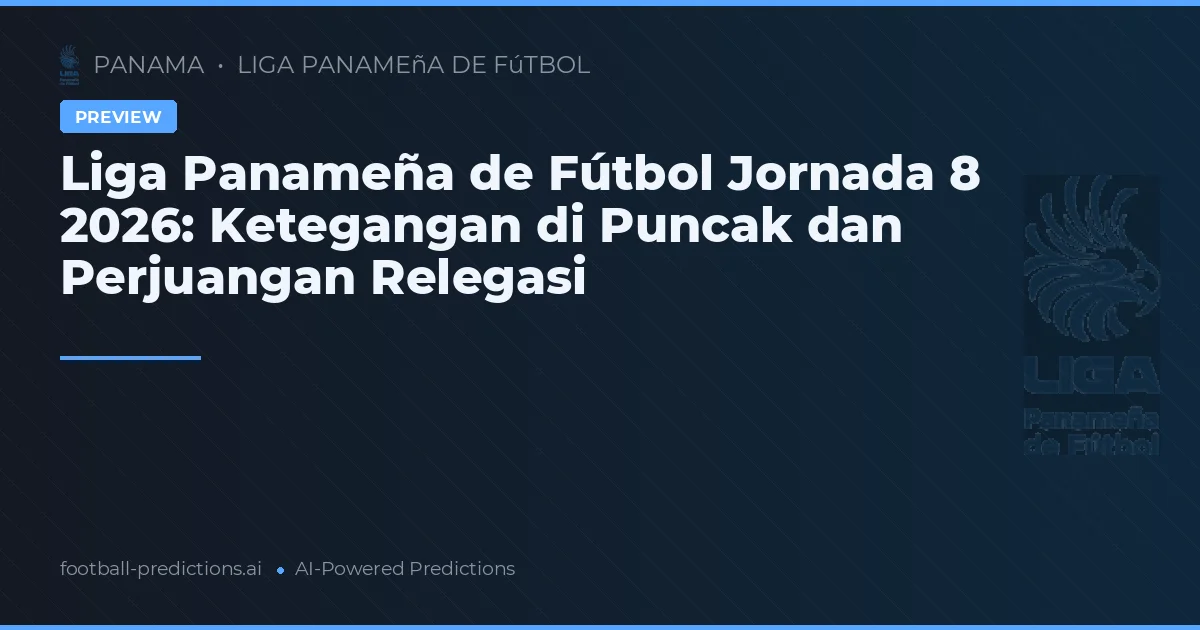 Liga Panameña de Fútbol Jornada 8 2026: Ketegangan di Puncak dan Perjuangan Relegasi