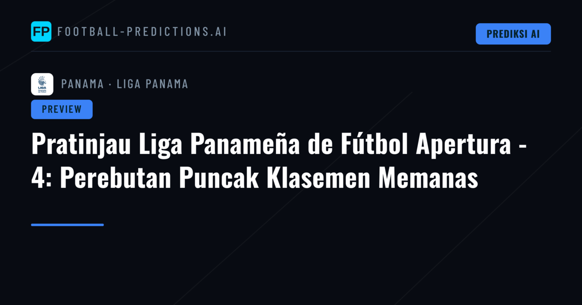 Pratinjau Liga Panameña de Fútbol Apertura - 4: Perebutan Puncak Klasemen Memanas