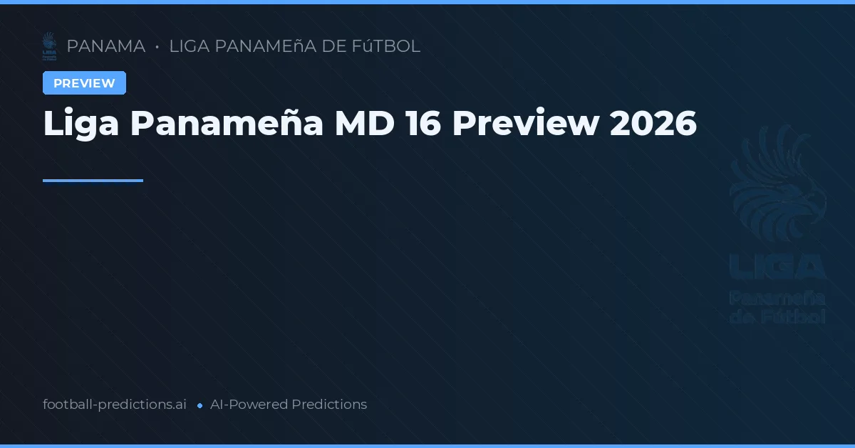 Liga Panameña MD 16 Preview 2026