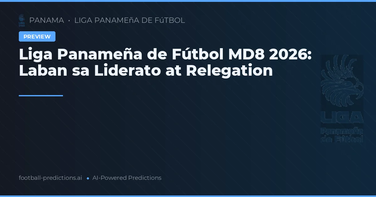 Liga Panameña de Fútbol MD8 2026: Laban sa Liderato at Relegation