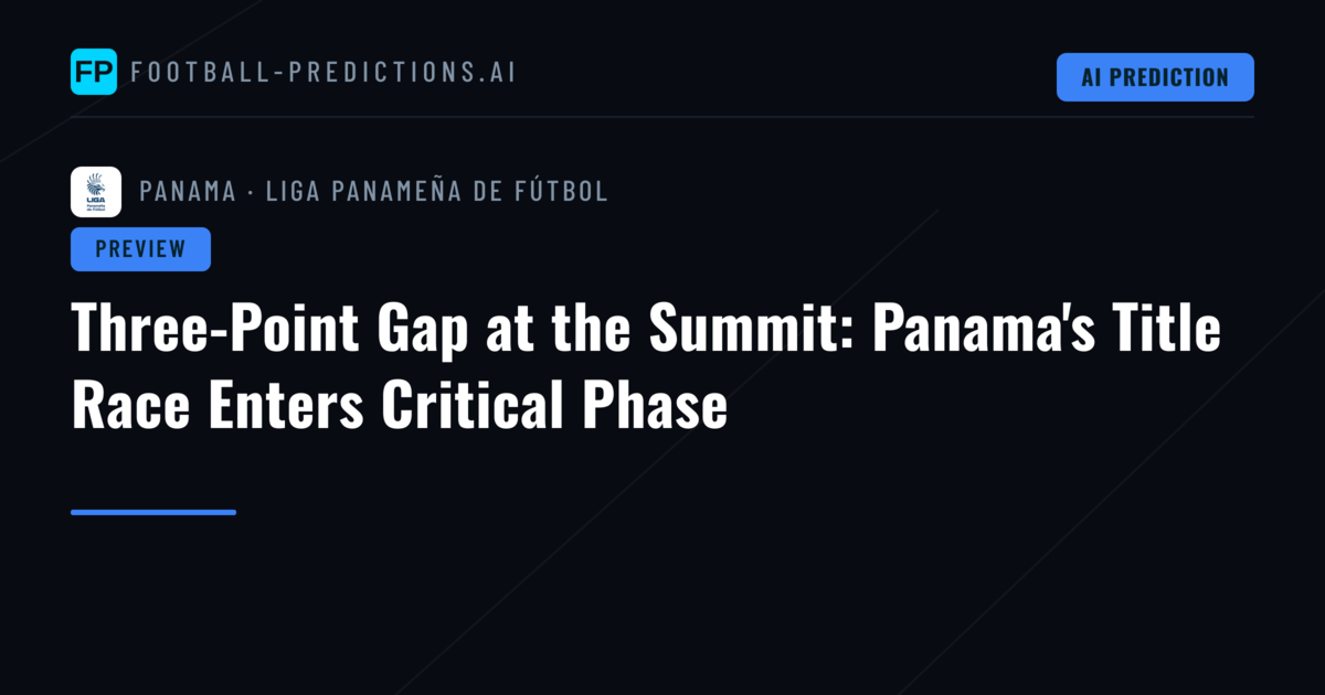 Three-Point Gap at the Summit: Panama's Title Race Enters Critical Phase