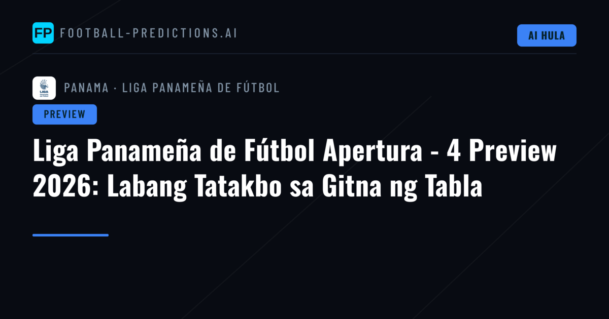 Liga Panameña de Fútbol Apertura - 4 Preview 2026: Labang Tatakbo sa Gitna ng Tabla
