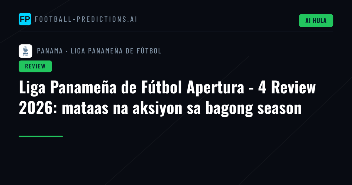 Liga Panameña de Fútbol Apertura - 4 Review 2026: mataas na aksiyon sa bagong season