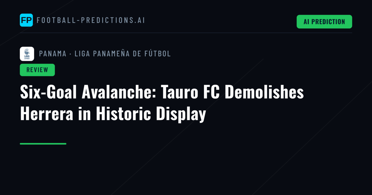 Six-Goal Avalanche: Tauro FC Demolishes Herrera in Historic Display