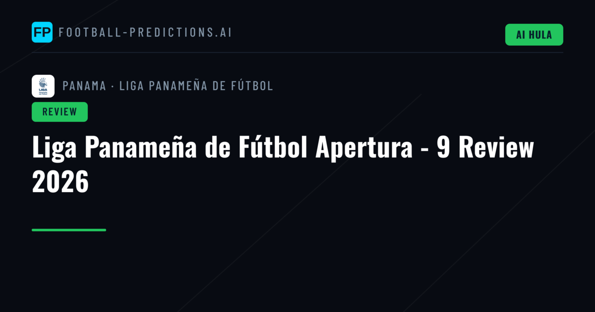 Liga Panameña de Fútbol Apertura - 9 Review 2026