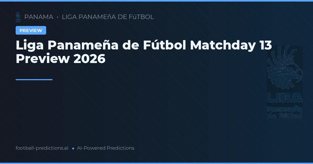 Liga Panameña de Fútbol Matchday 13 Preview 2026