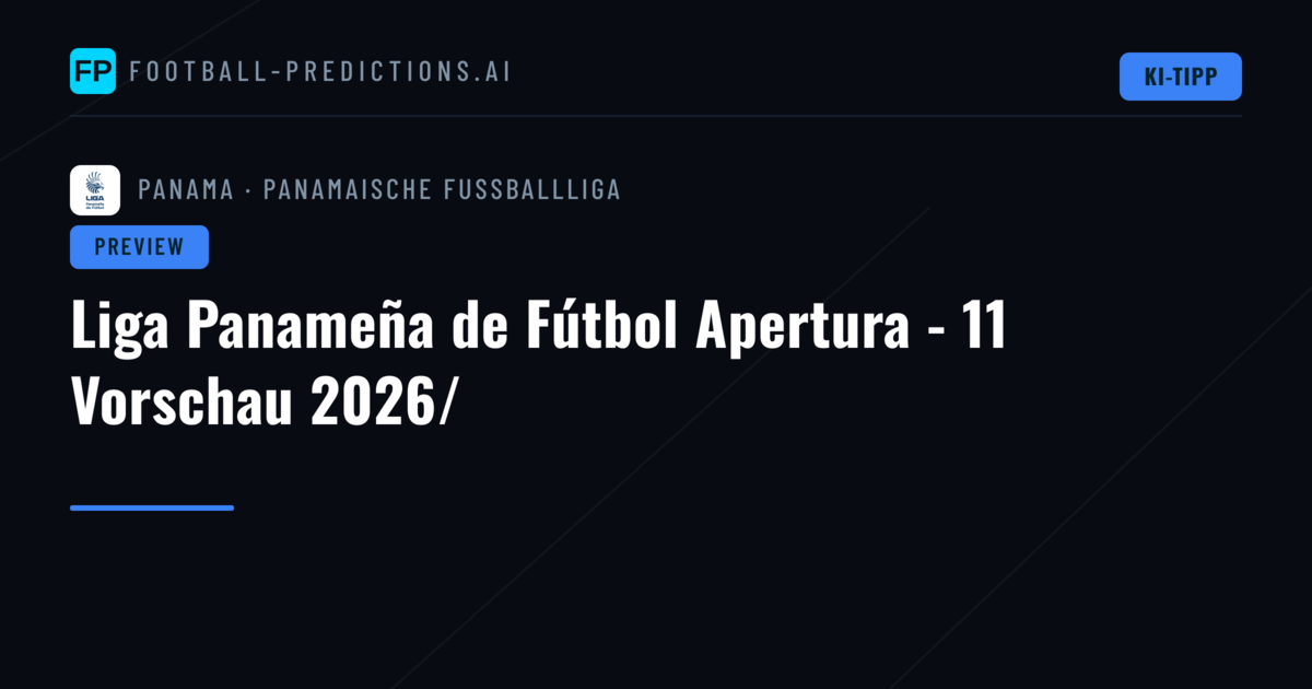 Liga Panameña de Fútbol Apertura - 11 Vorschau 2026/