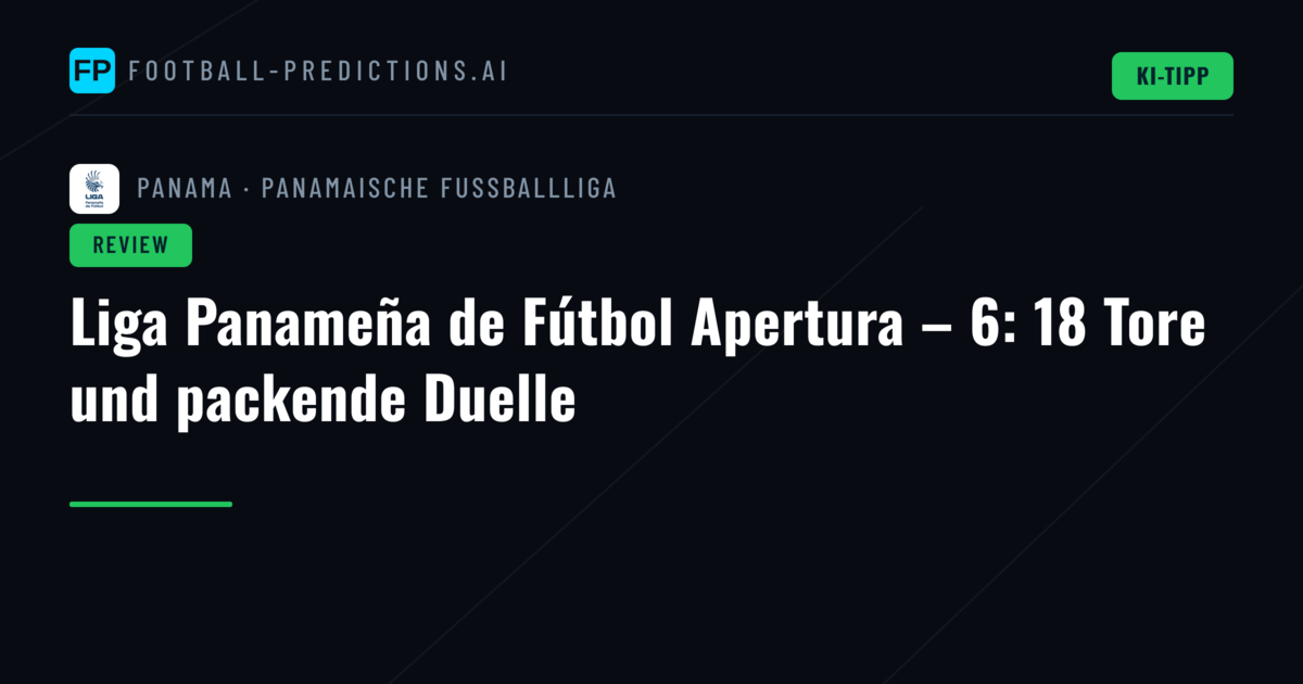Liga Panameña de Fútbol Apertura – 6: 18 Tore und packende Duelle