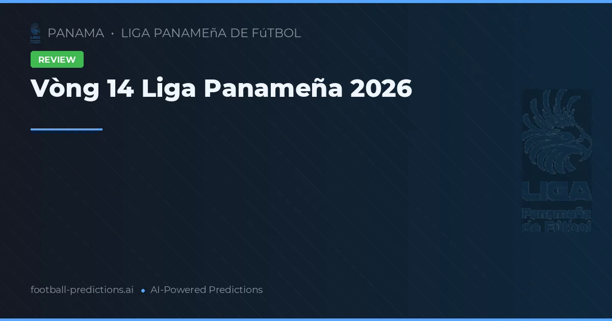 Vòng 14 Liga Panameña 2026