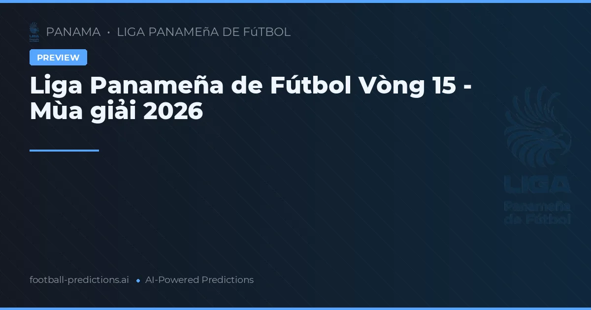 Liga Panameña de Fútbol Vòng 15 - Mùa giải 2026