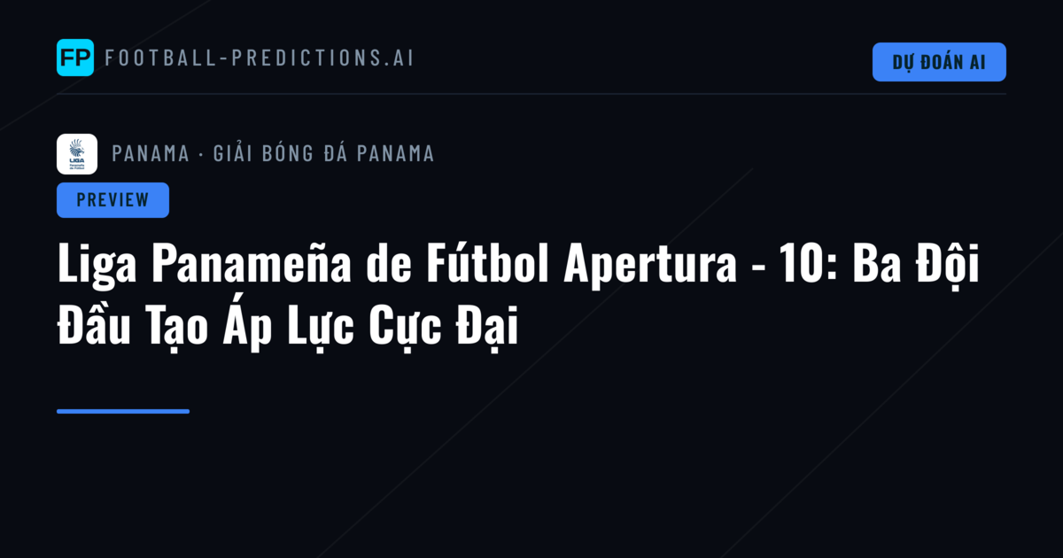Liga Panameña de Fútbol Apertura - 10: Ba Đội Đầu Tạo Áp Lực Cực Đại
