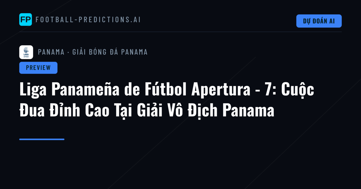 Liga Panameña de Fútbol Apertura - 7: Cuộc Đua Đỉnh Cao Tại Giải Vô Địch Panama
