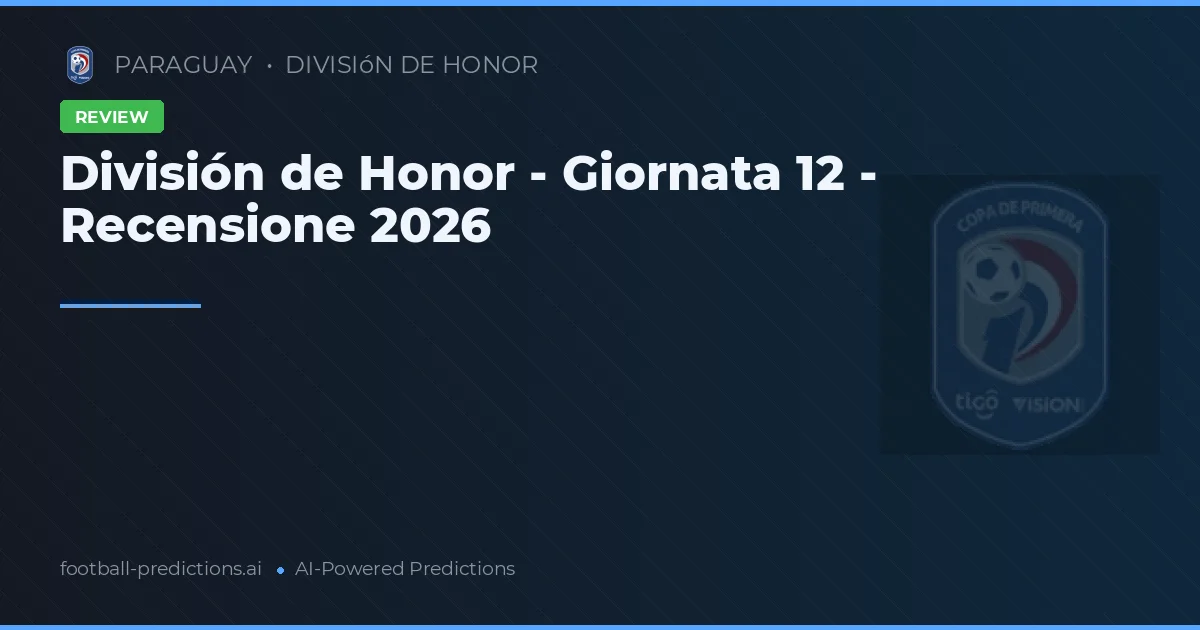 División de Honor - Giornata 12 - Recensione 2026
