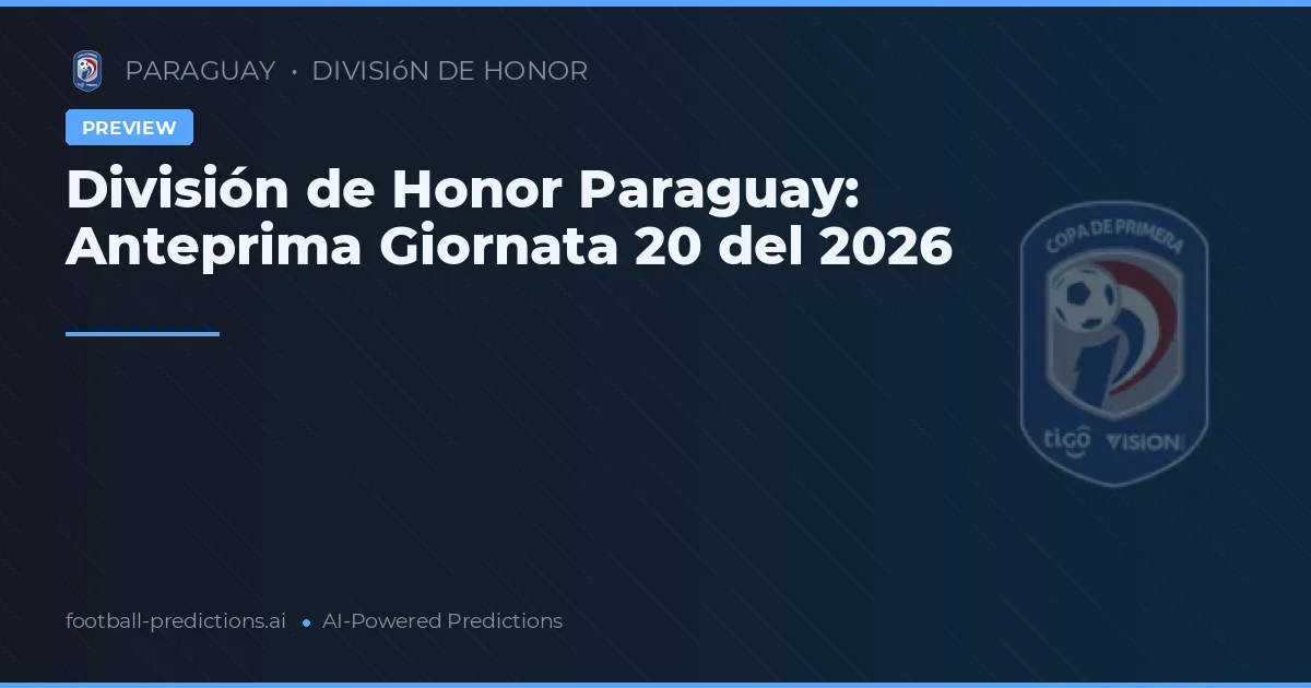 División de Honor Paraguay: Anteprima Giornata 20 del 2026