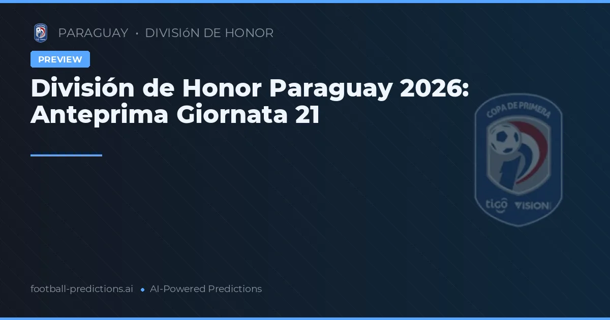 División de Honor Paraguay 2026: Anteprima Giornata 21