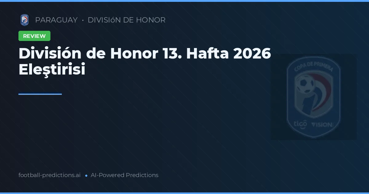 División de Honor 13. Hafta 2026 Eleştirisi