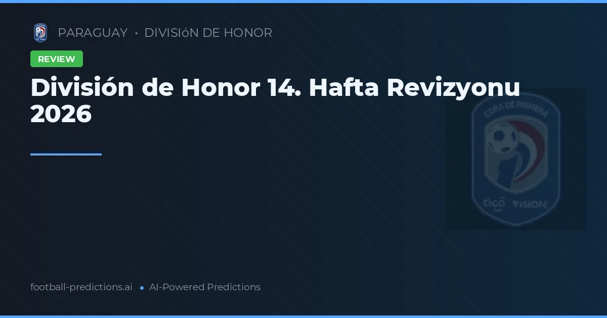 División de Honor 14. Hafta Revizyonu 2026