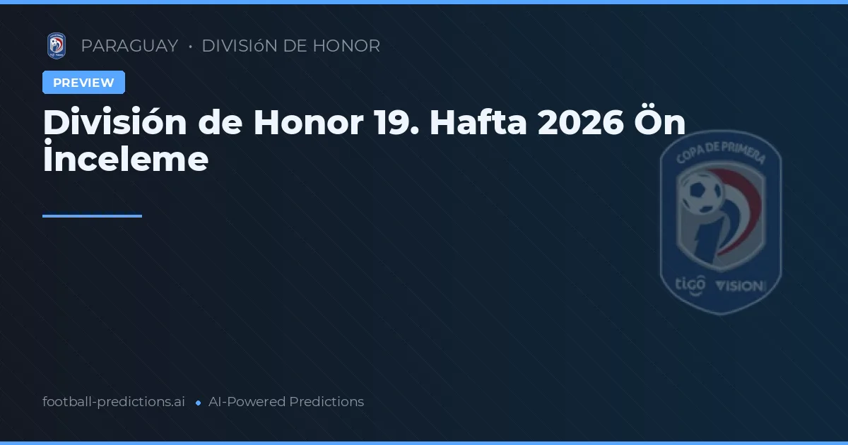 División de Honor 19. Hafta 2026 Ön İnceleme