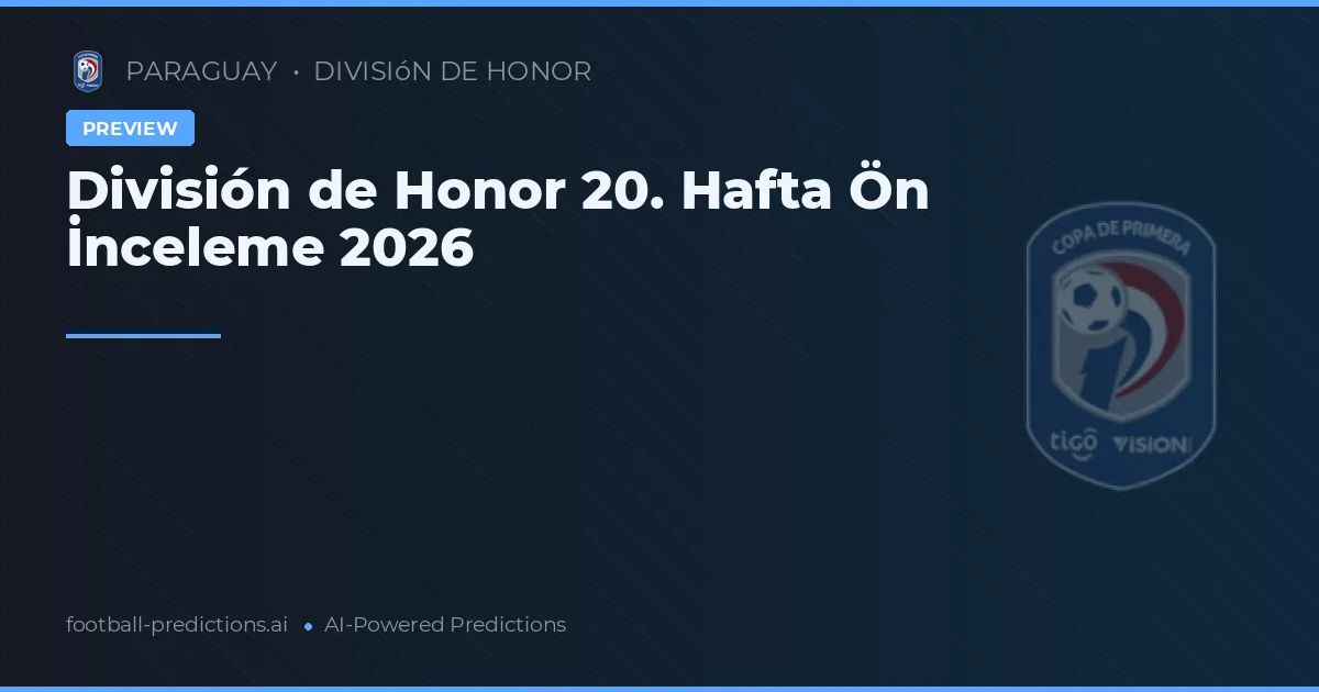 División de Honor 20. Hafta Ön İnceleme 2026