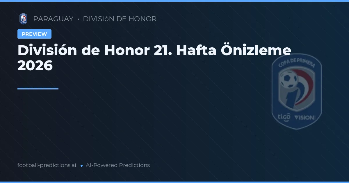 División de Honor 21. Hafta Önizleme 2026