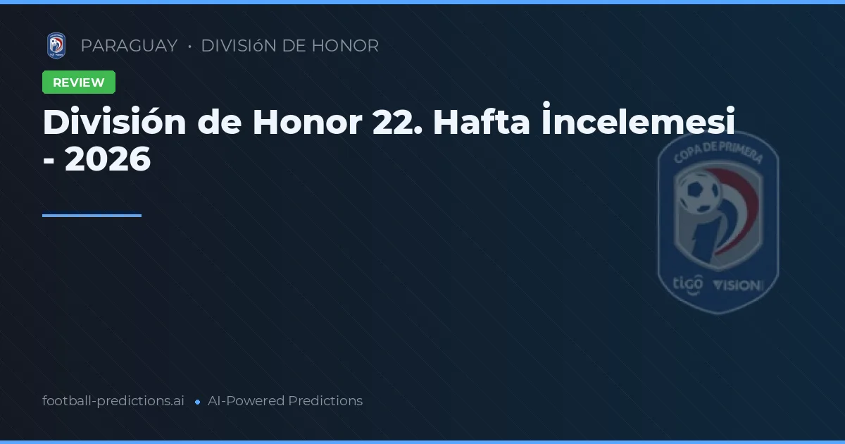 División de Honor 22. Hafta İncelemesi - 2026