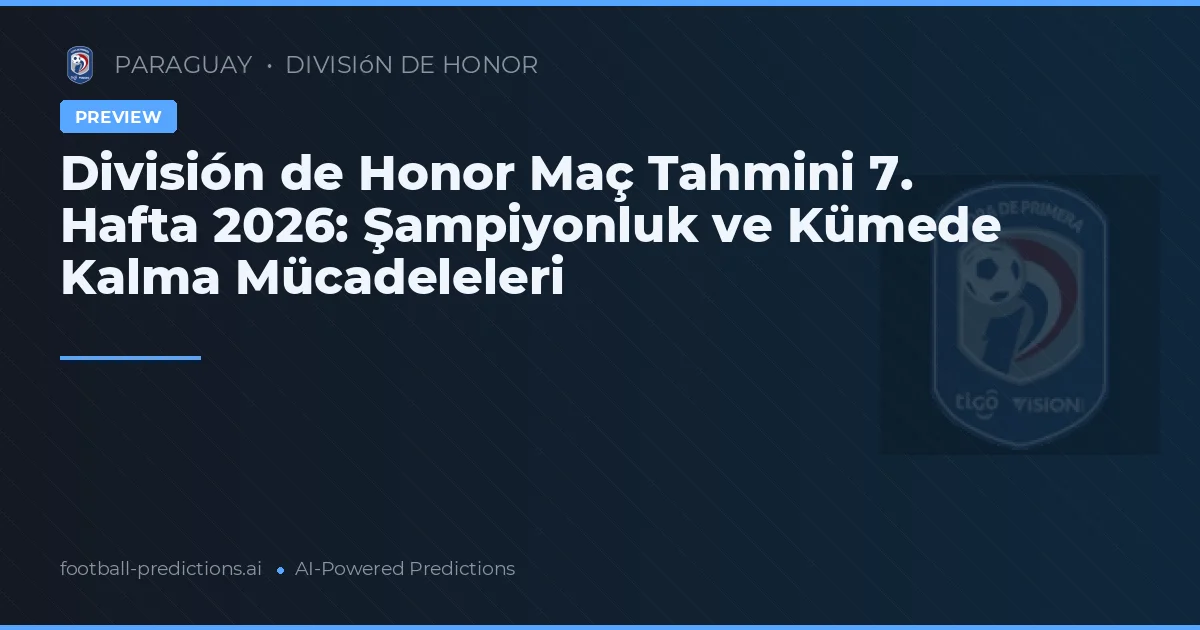 División de Honor Maç Tahmini 7. Hafta 2026: Şampiyonluk ve Kümede Kalma Mücadeleleri