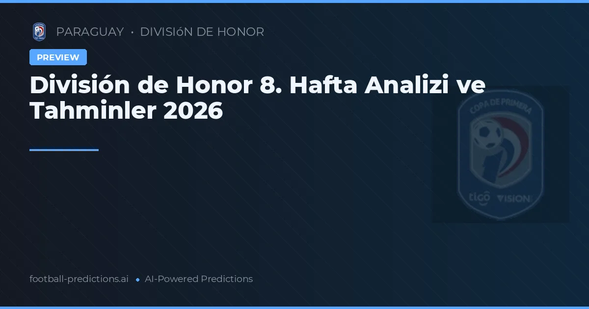 División de Honor 8. Hafta Analizi ve Tahminler 2026