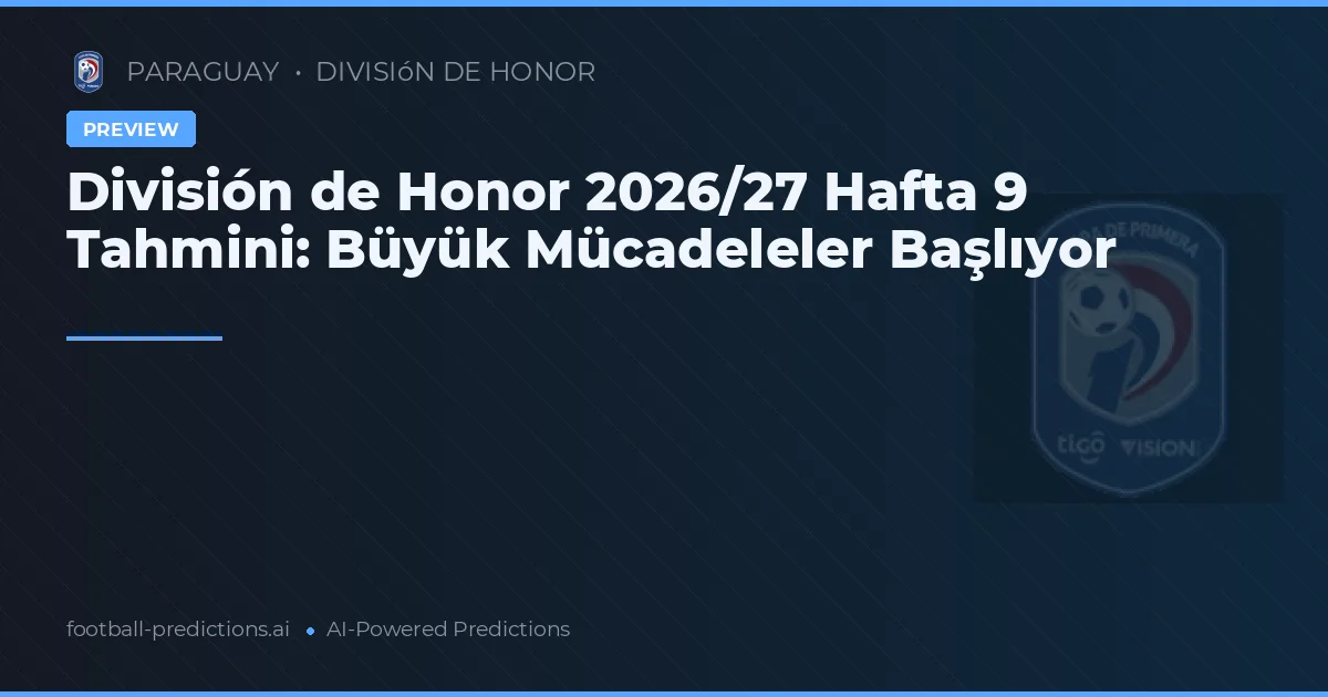 División de Honor 2026/27 Hafta 9 Tahmini: Büyük Mücadeleler Başlıyor