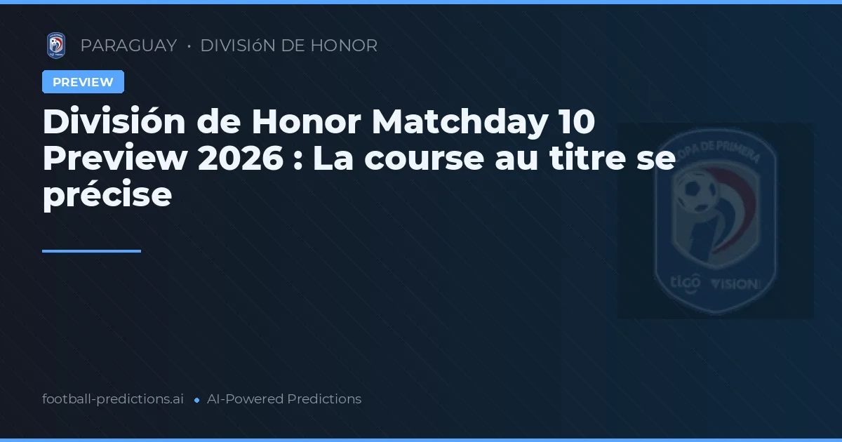 División de Honor Matchday 10 Preview 2026 : La course au titre se précise