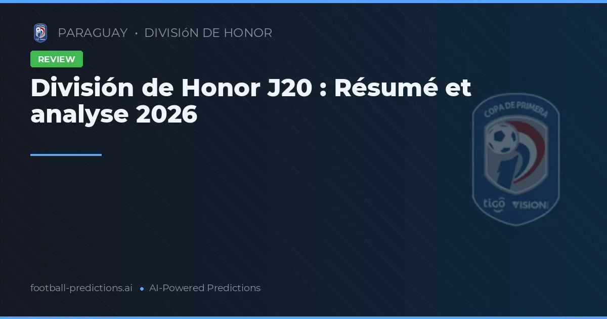 División de Honor J20 : Résumé et analyse 2026
