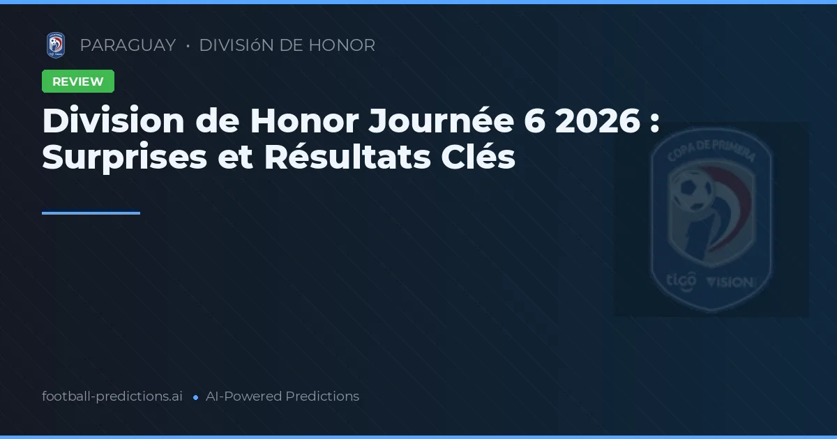 Division de Honor Journée 6 2026 : Surprises et Résultats Clés
