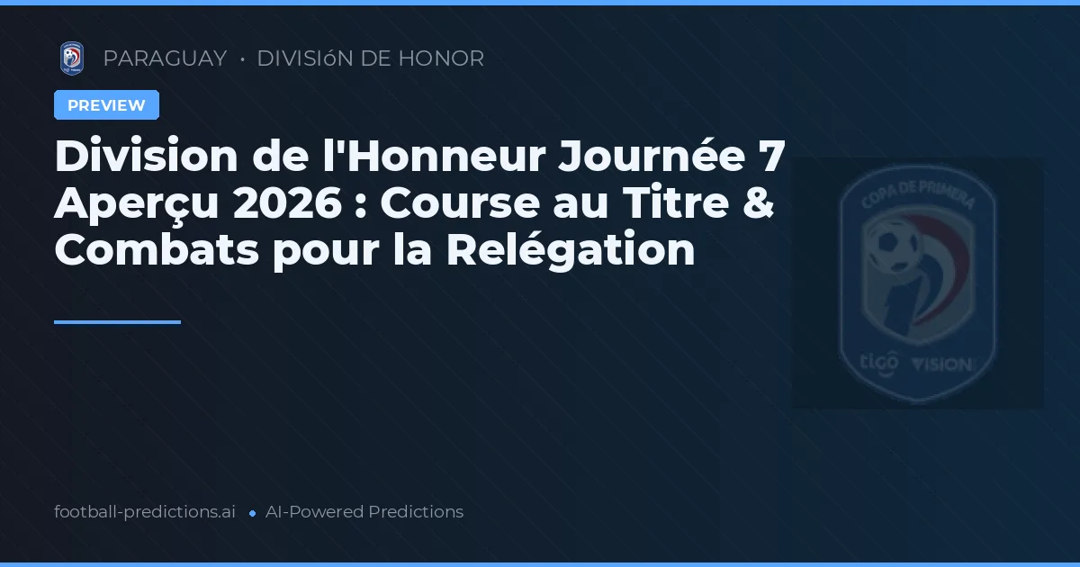 Division de l'Honneur Journée 7 Aperçu 2026 : Course au Titre & Combats pour la Relégation