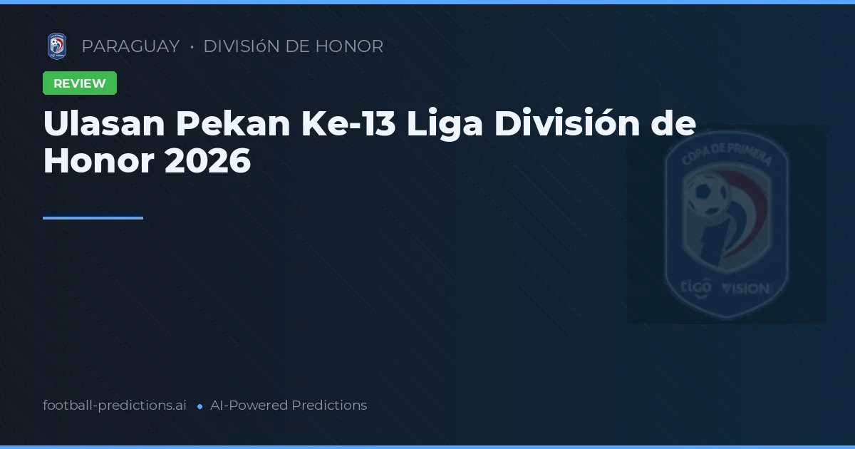 Ulasan Pekan Ke-13 Liga División de Honor 2026