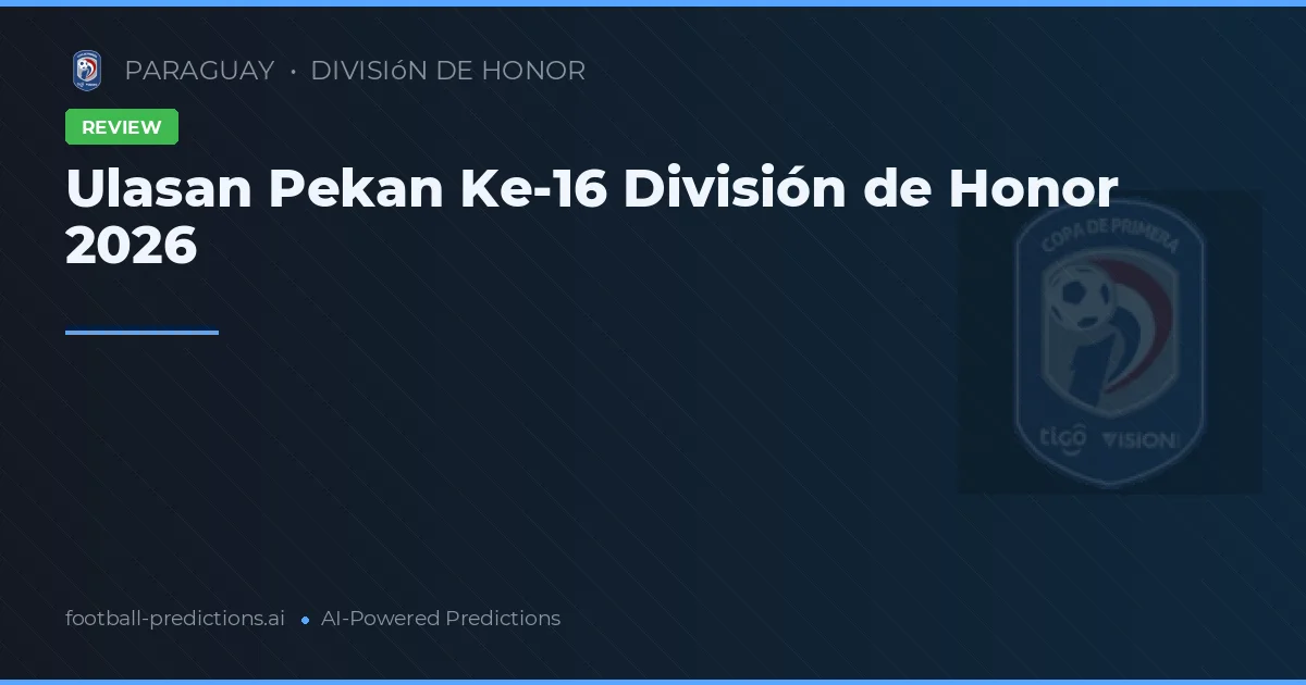 Ulasan Pekan Ke-16 División de Honor 2026