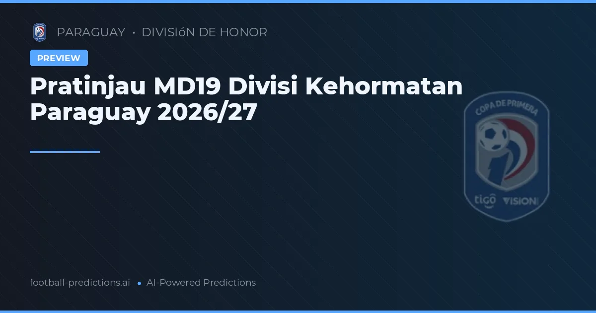 Pratinjau MD19 Divisi Kehormatan Paraguay 2026/27