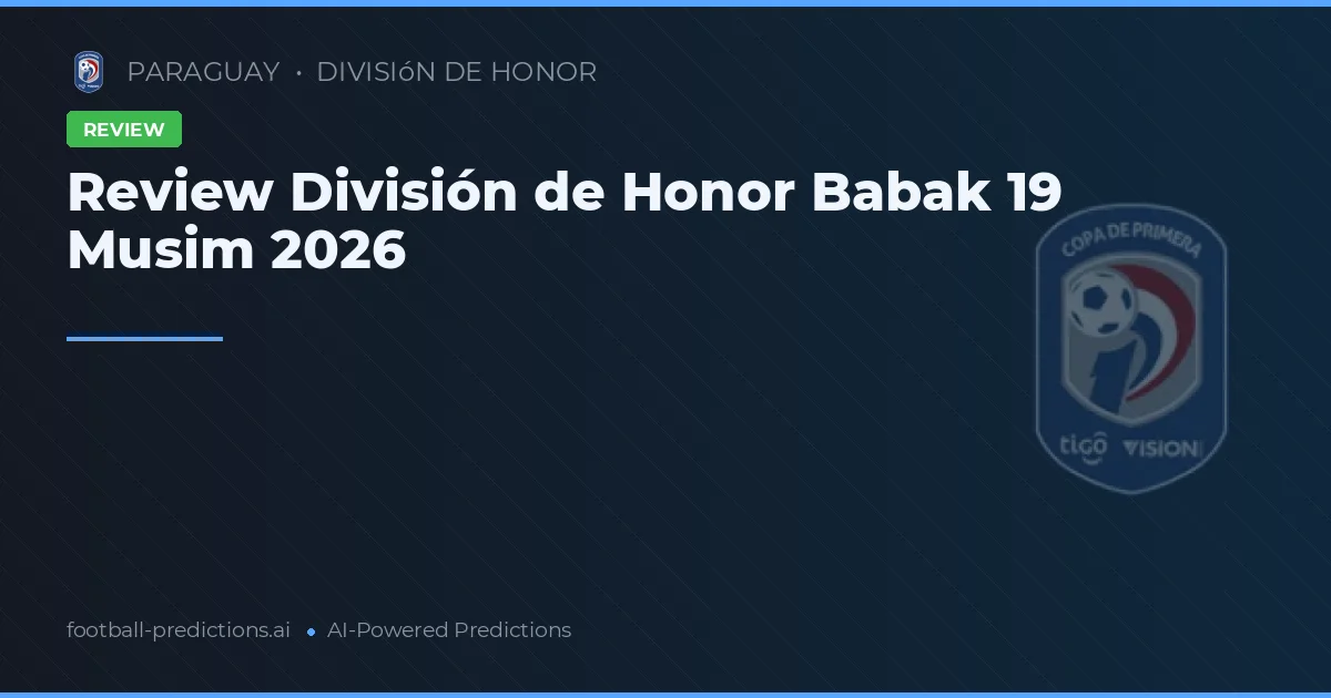 Review División de Honor Babak 19 Musim 2026