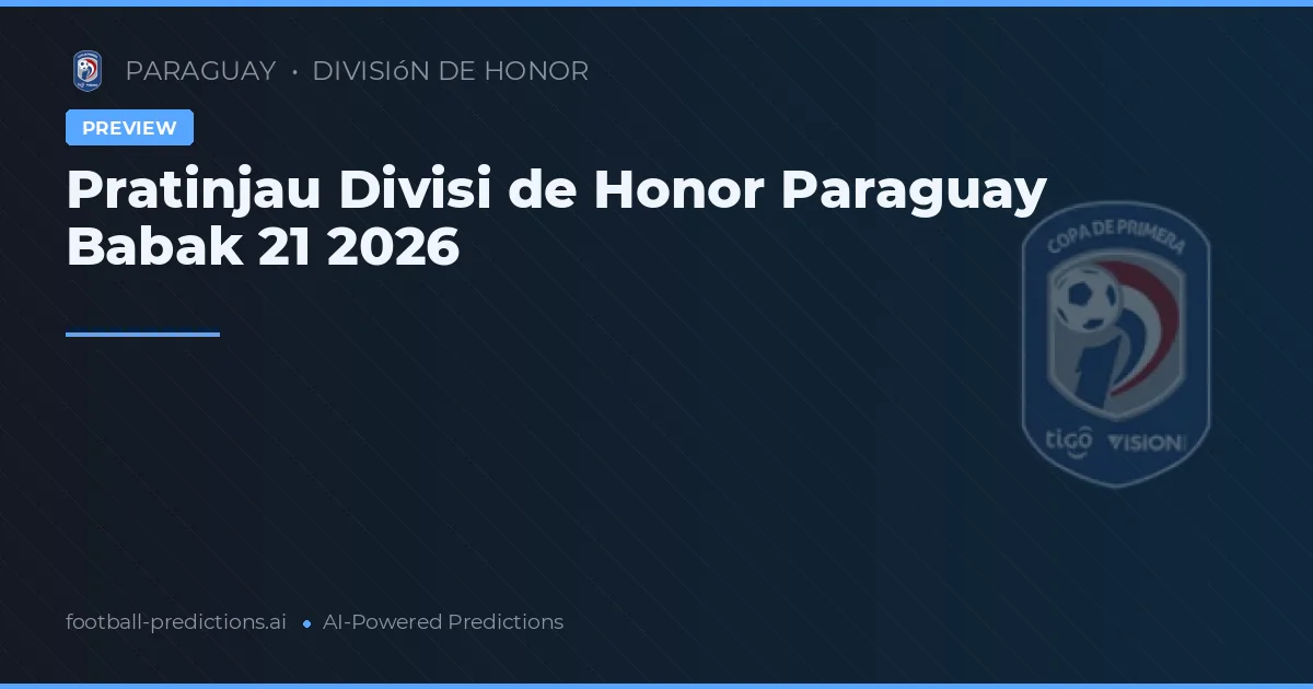 Pratinjau Divisi de Honor Paraguay Babak 21 2026
