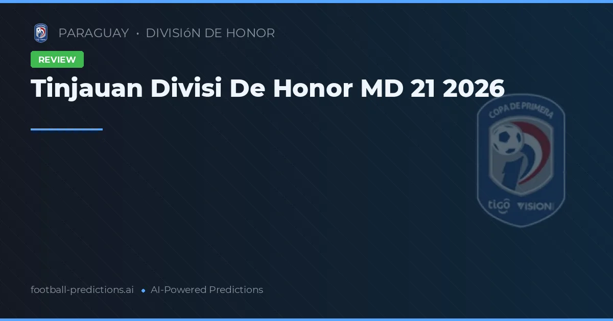 Tinjauan Divisi De Honor MD 21 2026