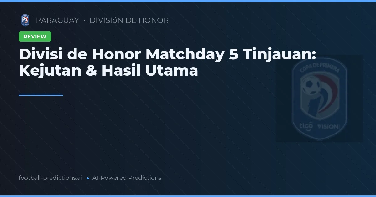 Divisi de Honor Matchday 5 Tinjauan: Kejutan & Hasil Utama