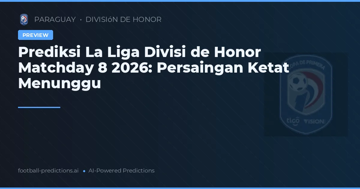 Prediksi La Liga Divisi de Honor Matchday 8 2026: Persaingan Ketat Menunggu
