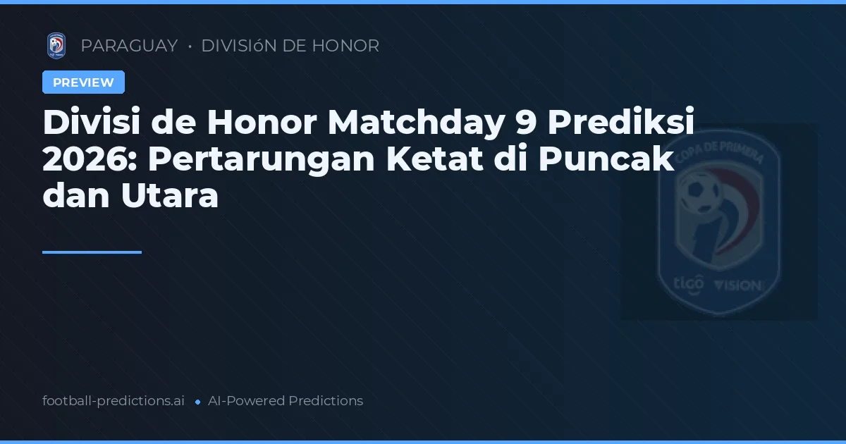 Divisi de Honor Matchday 9 Prediksi 2026: Pertarungan Ketat di Puncak dan Utara