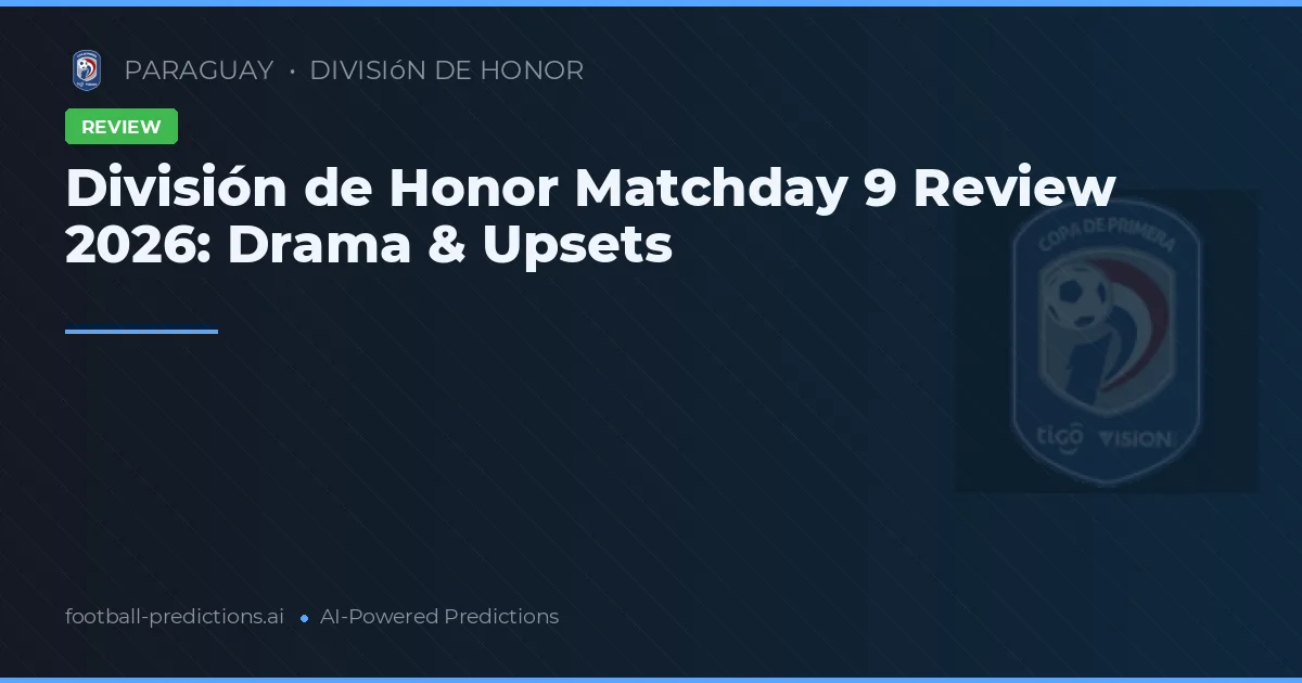 División de Honor Matchday 9 Review 2026: Drama & Upsets