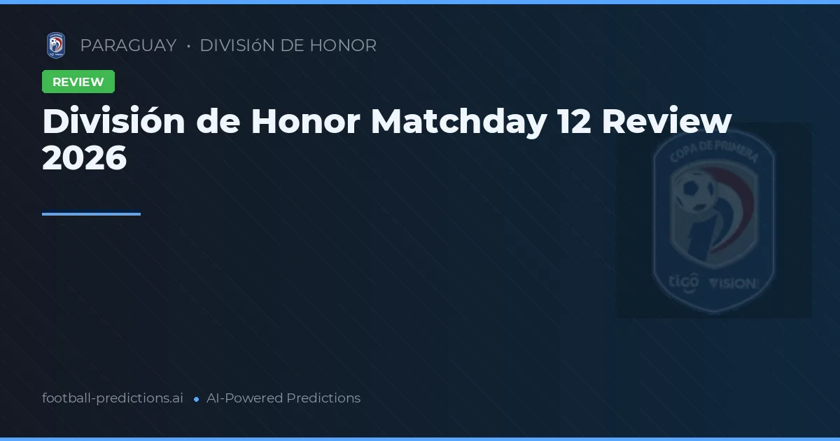 División de Honor Matchday 12 Review 2026