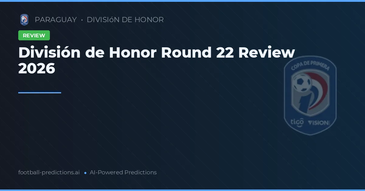 División de Honor Round 22 Review 2026