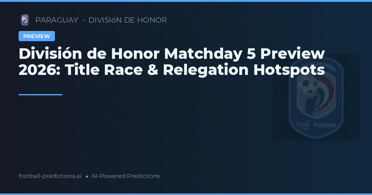 División de Honor Matchday 5 Preview 2026: Title Race & Relegation Hotspots