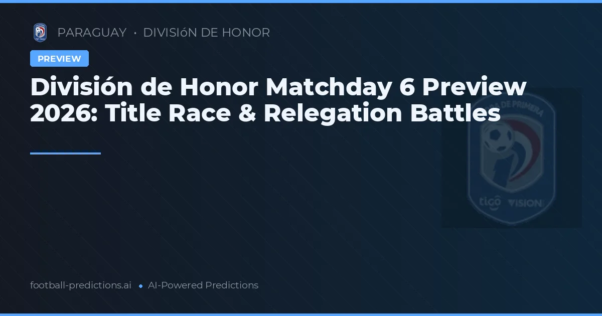 División de Honor Matchday 6 Preview 2026: Title Race & Relegation Battles