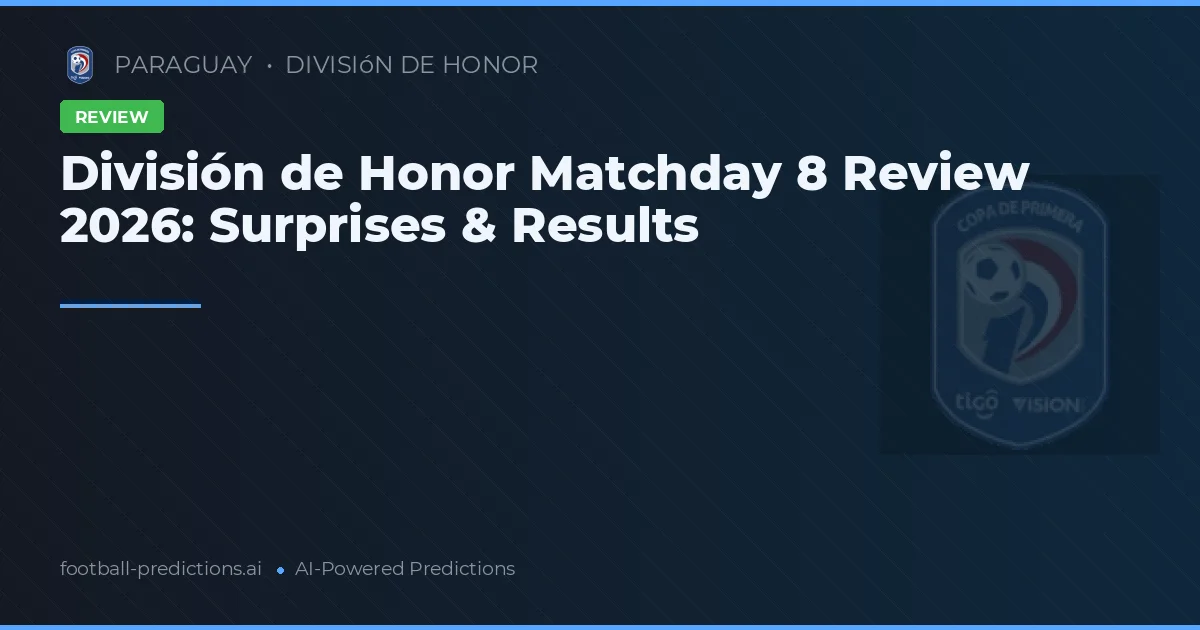 División de Honor Matchday 8 Review 2026: Surprises & Results