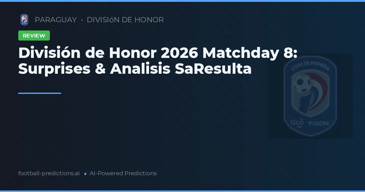 División de Honor 2026 Matchday 8: Surprises & Analisis SaResulta